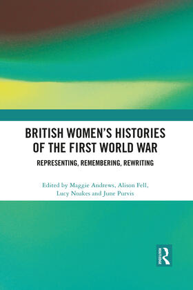 Fell / Andrews / Purvis |  British Women's Histories of the First World War | Buch |  Sack Fachmedien