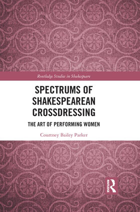 Bailey Parker |  Spectrums of Shakespearean Crossdressing | Buch |  Sack Fachmedien