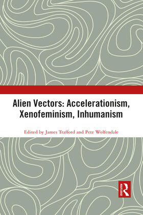 Trafford / Wolfendale |  Alien Vectors: Accelerationism, Xenofeminism, Inhumanism | Buch |  Sack Fachmedien