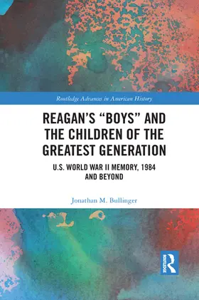 Bullinger |  Reagan's "Boys" and the Children of the Greatest Generation | Buch |  Sack Fachmedien