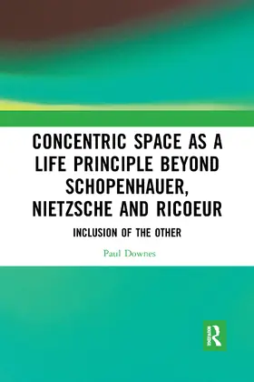 Downes |  Concentric Space as a Life Principle Beyond Schopenhauer, Nietzsche and Ricoeur | Buch |  Sack Fachmedien