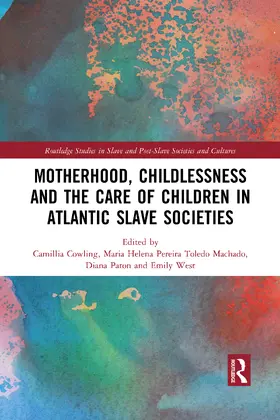 Cowling / Paton / Toledo Machado |  Motherhood, Childlessness and the Care of Children in Atlantic Slave Societies | Buch |  Sack Fachmedien