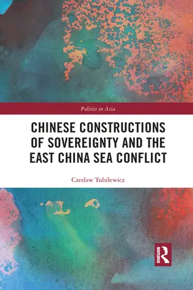 Tubilewicz |  Chinese Constructions of Sovereignty and the East China Sea Conflict | Buch |  Sack Fachmedien