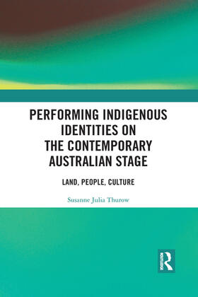 Thurow |  Performing Indigenous Identities on the Contemporary Australian Stage | Buch |  Sack Fachmedien