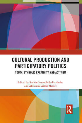 Gaztambide-Fernández / Arráiz Matute |  Cultural Production and Participatory Politics | Buch |  Sack Fachmedien