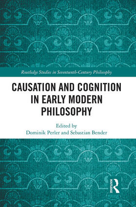 Perler / Bender |  Causation and Cognition in Early Modern Philosophy | Buch |  Sack Fachmedien