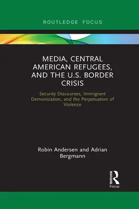 Andersen / Bergmann |  Media, Central American Refugees, and the U.S. Border Crisis | Buch |  Sack Fachmedien