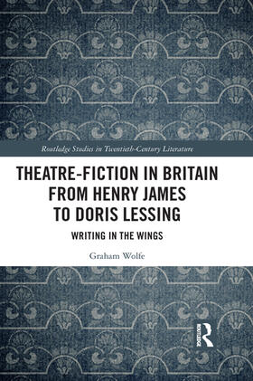 Wolfe |  Theatre-Fiction in Britain from Henry James to Doris Lessing | Buch |  Sack Fachmedien