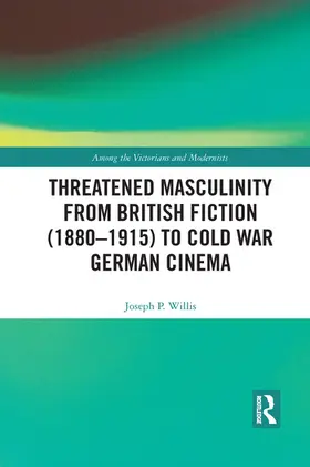 Willis |  Threatened Masculinity from British Fiction to Cold War German Cinema | Buch |  Sack Fachmedien