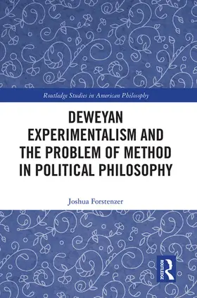 Forstenzer |  Deweyan Experimentalism and the Problem of Method in Political Philosophy | Buch |  Sack Fachmedien