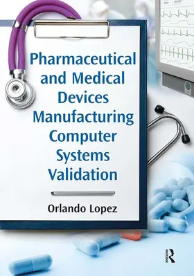 Lopez |  Pharmaceutical and Medical Devices Manufacturing Computer Systems Validation | Buch |  Sack Fachmedien