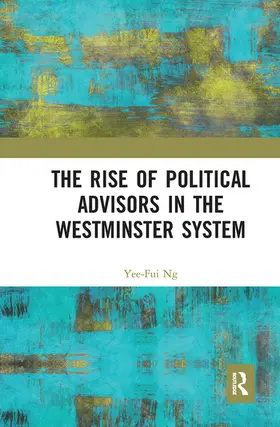 Ng |  The Rise of Political Advisors in the Westminster System | Buch |  Sack Fachmedien