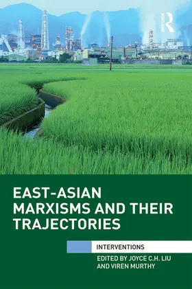 Liu / Murthy | East-Asian Marxisms and Their Trajectories | Buch | 978-1-032-09711-4 | sack.de