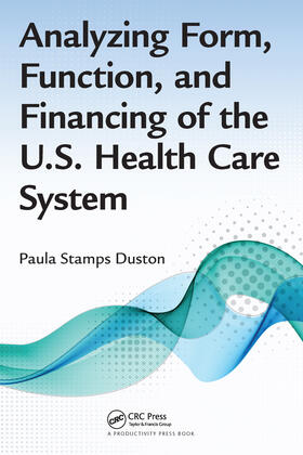 Duston |  Analyzing Form, Function, and Financing of the U.S. Health Care System | Buch |  Sack Fachmedien