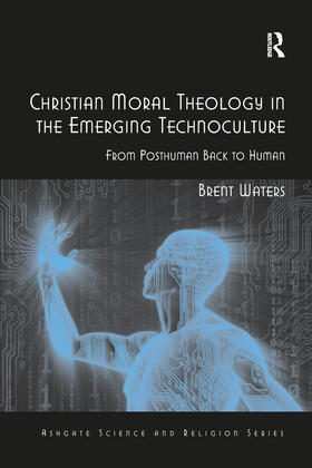 Waters |  Christian Moral Theology in the Emerging Technoculture | Buch |  Sack Fachmedien
