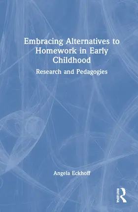 Eckhoff |  Embracing Alternatives to Homework in Early Childhood | Buch |  Sack Fachmedien