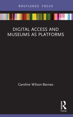 Wilson-Barnao |  Digital Access and Museums as Platforms | Buch |  Sack Fachmedien