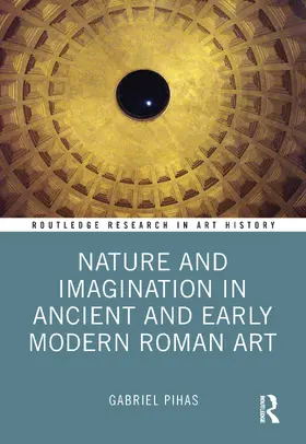 Pihas |  Nature and Imagination in Ancient and Early Modern Roman Art | Buch |  Sack Fachmedien