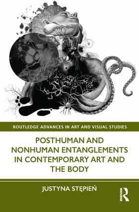 Stepien |  Posthuman and Nonhuman Entanglements in Contemporary Art and the Body | Buch |  Sack Fachmedien