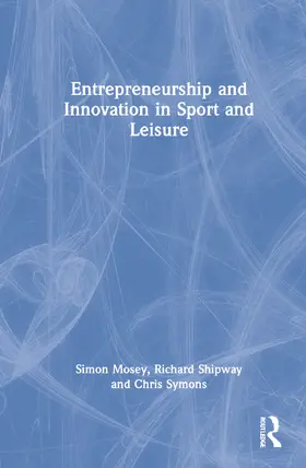 Mosey / Shipway / Symons |  Entrepreneurship and Innovation in Sport and Leisure | Buch |  Sack Fachmedien