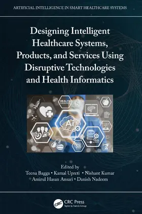 Ansari / Bagga / Nadeem |  Designing Intelligent Healthcare Systems, Products, and Services Using Disruptive Technologies and Health Informatics | Buch |  Sack Fachmedien