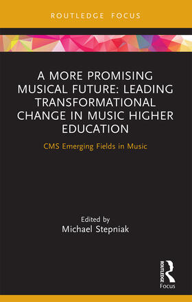 Stepniak |  A More Promising Musical Future: Leading Transformational Change in Music Higher Education | Buch |  Sack Fachmedien