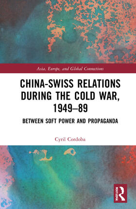Cordoba |  China-Swiss Relations during the Cold War, 1949-1989 | Buch |  Sack Fachmedien