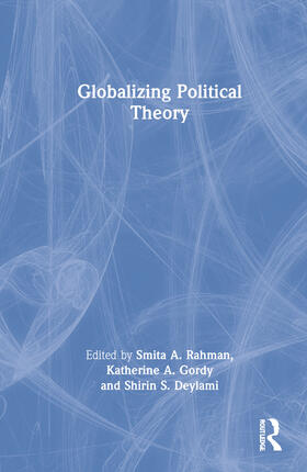 Rahman / Gordy / Deylami |  Globalizing Political Theory | Buch |  Sack Fachmedien