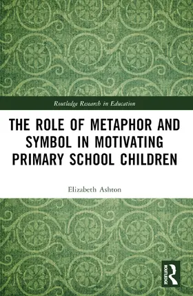 Ashton |  The Role of Metaphor and Symbol in Motivating Primary School Children | Buch |  Sack Fachmedien