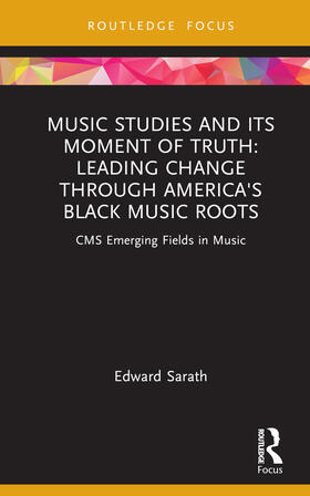 Sarath |  Music Studies and Its Moment of Truth: Leading Change through America's Black Music Roots | Buch |  Sack Fachmedien