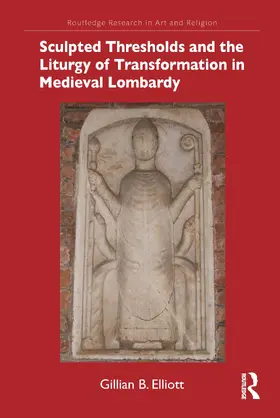 Elliott |  Sculpted Thresholds and the Liturgy of Transformation in Medieval Lombardy | Buch |  Sack Fachmedien