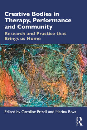 Frizell / Rova |  Creative Bodies in Therapy, Performance and Community | Buch |  Sack Fachmedien