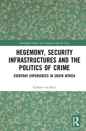 van Riet |  Hegemony, Security Infrastructures and the Politics of Crime | Buch |  Sack Fachmedien