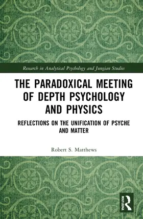 Matthews |  The Paradoxical Meeting of Depth Psychology and Physics | Buch |  Sack Fachmedien