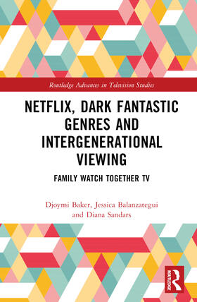 Baker / Balanzategui / Sandars |  Netflix, Dark Fantastic Genres and Intergenerational Viewing | Buch |  Sack Fachmedien