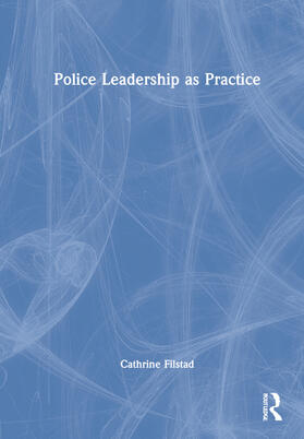 Filstad |  Police Leadership as Practice | Buch |  Sack Fachmedien