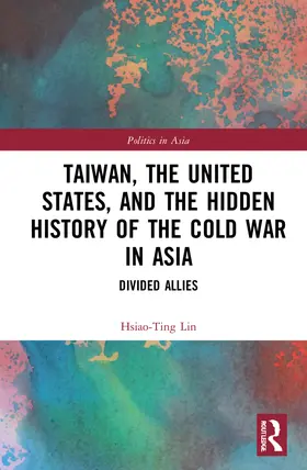 Lin |  Taiwan, the United States, and the Hidden History of the Cold War in Asia | Buch |  Sack Fachmedien