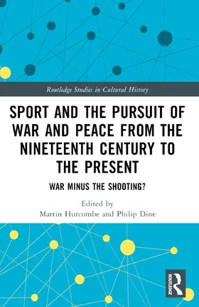 Hurcombe / Dine |  Sport and the Pursuit of War and Peace from the Nineteenth Century to the Present | Buch |  Sack Fachmedien