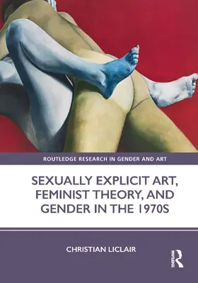 Liclair |  Sexually Explicit Art, Feminist Theory, and Gender in the 1970s | Buch |  Sack Fachmedien