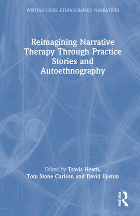 Heath / Carlson / Epston |  Reimagining Narrative Therapy Through Practice Stories and Autoethnography | Buch |  Sack Fachmedien