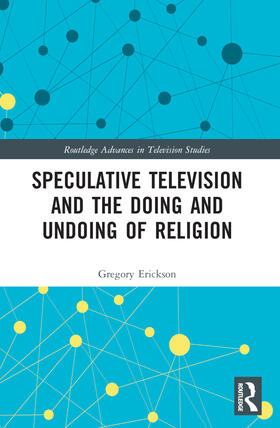 Erickson |  Speculative Television and the Doing and Undoing of Religion | Buch |  Sack Fachmedien