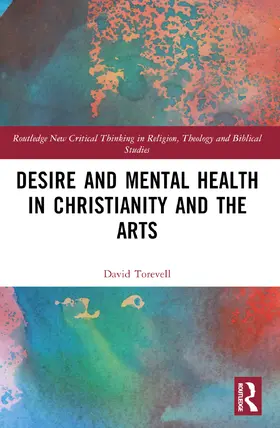 Torevell |  Desire and Mental Health in Christianity and the Arts | Buch |  Sack Fachmedien