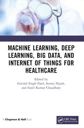 Patel / Nayak / Chaudhary |  Machine Learning, Deep Learning, Big Data, and Internet of Things for Healthcare | Buch |  Sack Fachmedien