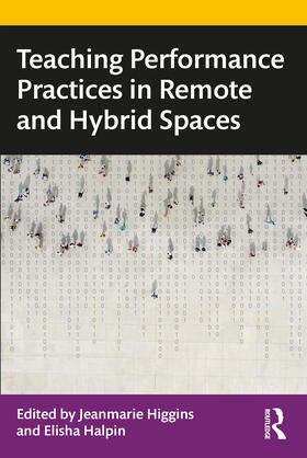 Higgins / Halpin |  Teaching Performance Practices in Remote and Hybrid Spaces | Buch |  Sack Fachmedien