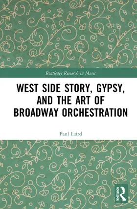 Laird |  West Side Story, Gypsy, and the Art of Broadway Orchestration | Buch |  Sack Fachmedien