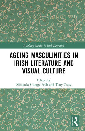 Schrage-Früh / Tracy |  Ageing Masculinities in Irish Literature and Visual Culture | Buch |  Sack Fachmedien