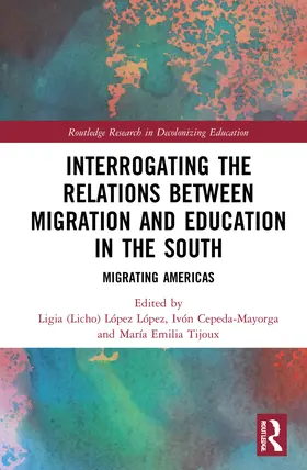 López López / Cepeda-Mayorga / Tijoux |  Interrogating the Relations between Migration and Education in the South | Buch |  Sack Fachmedien