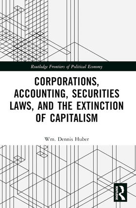 Huber |  Corporations, Accounting, Securities Laws, and the Extinction of Capitalism | Buch |  Sack Fachmedien