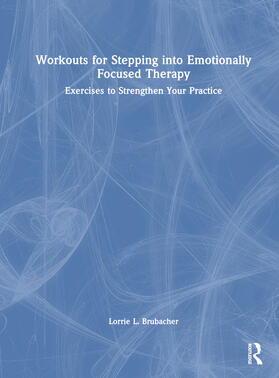 Brubacher |  Workouts for Stepping into Emotionally Focused Therapy | Buch |  Sack Fachmedien