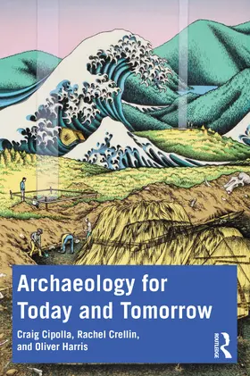 Cipolla / Harris / Crellin | Archaeology for Today and Tomorrow | Buch | 978-1-032-15431-2 | sack.de